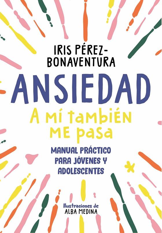 ANSIEDAD: A MÍ TAMBIÉN ME PASA | 9788418688768 | PÉREZ BONAVENTURA, IRIS | Llibreria Ombra | Llibreria online de Rubí, Barcelona | Comprar llibres en català i castellà online