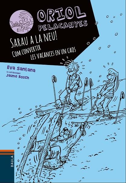 SARAU A LA NEU!. 7 ORIOL PELACANYES. COM CONVERTIR LES VACANCES EN UN CAOS | 9788447932825 | SANTANA BIGAS, EVA | Llibreria Ombra | Llibreria online de Rubí, Barcelona | Comprar llibres en català i castellà online