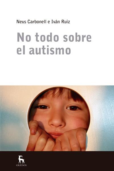 NO TODO SOBRE EL AUTISMO | 9788424936808 | CARBONELL CAMOS, NEUS / RUIZ ACERO, IVAN | Llibreria Ombra | Llibreria online de Rubí, Barcelona | Comprar llibres en català i castellà online