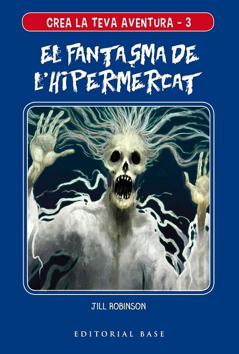 CREA LA TEVA AVENTURA 3. EL FANTASMA DE L'HIPERMERCAT | 9788417759117 | ROBINSON, JILL | Llibreria Ombra | Llibreria online de Rubí, Barcelona | Comprar llibres en català i castellà online