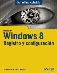 WINDOWS 8 REGISTRO Y CONFIGURACIÓN | 9788441532717 | FRANCISCO CHARTE OJEDA | Llibreria Ombra | Llibreria online de Rubí, Barcelona | Comprar llibres en català i castellà online