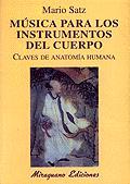 MÚSICA PARA LOS INSTRUMENTOS DEL CUERPO. CLAVES DE ANATOMÍA HUMANA | 9788478132119 | SATZ TETELBAUM, MARIO | Llibreria Ombra | Llibreria online de Rubí, Barcelona | Comprar llibres en català i castellà online