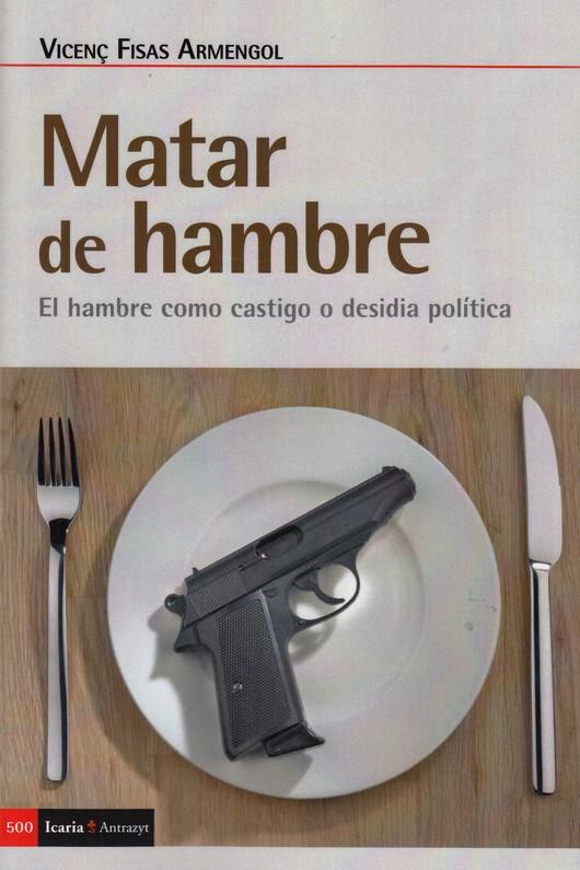 MATAR DE HAMBRE | 9788498889482 | FISAS ARMENGOL, VICENÇ | Llibreria Ombra | Llibreria online de Rubí, Barcelona | Comprar llibres en català i castellà online