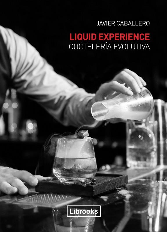 LIQUID EXPERIENCE - COCTELERÍA EVOLUTIVA | 9788494509575 | CABALLERO MORCILLO, JAVIER | Llibreria Ombra | Llibreria online de Rubí, Barcelona | Comprar llibres en català i castellà online