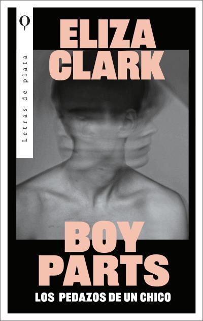 BOY PARTS: LOS PEDAZOS DE UN CHICO | 9788492919673 | CLARK, ELIZA | Llibreria Ombra | Llibreria online de Rubí, Barcelona | Comprar llibres en català i castellà online