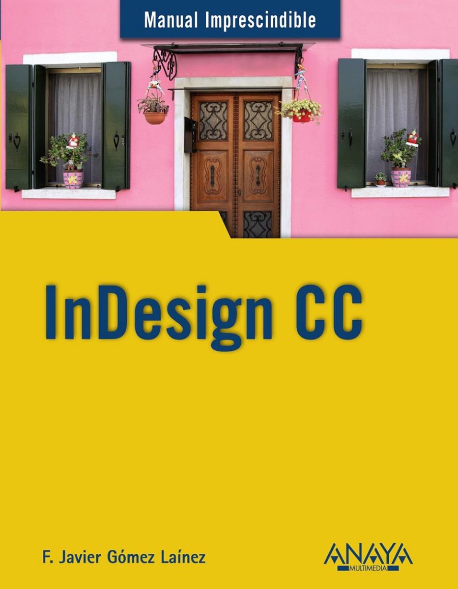 INDESIGN CC | 9788441535145 | F. JAVIER GOMEZ LAINEZ | Llibreria Ombra | Llibreria online de Rubí, Barcelona | Comprar llibres en català i castellà online