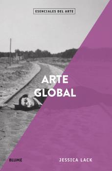 ESENCIALES ARTE. ARTE GLOBAL | 9788418075131 | LACK, JESSICA | Llibreria Ombra | Llibreria online de Rubí, Barcelona | Comprar llibres en català i castellà online