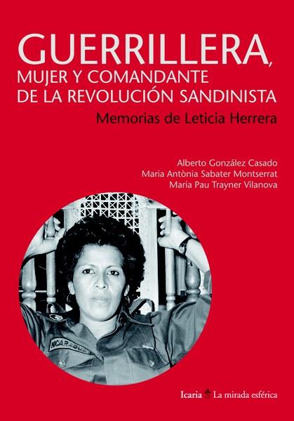 GUERRILLERA MUJER Y COMANDANTE DE LA REVOLUCIÓN SANDINISTA MEMORIAS DE LETICIA HERRERA | 9788498884944 | GONZÁLEZ CASADO, ALBERTO/SABATER MONTSERRAT, MARIA ANTÒNIA/TRAYNER VILANOVA, MARIA PAU | Llibreria Ombra | Llibreria online de Rubí, Barcelona | Comprar llibres en català i castellà online