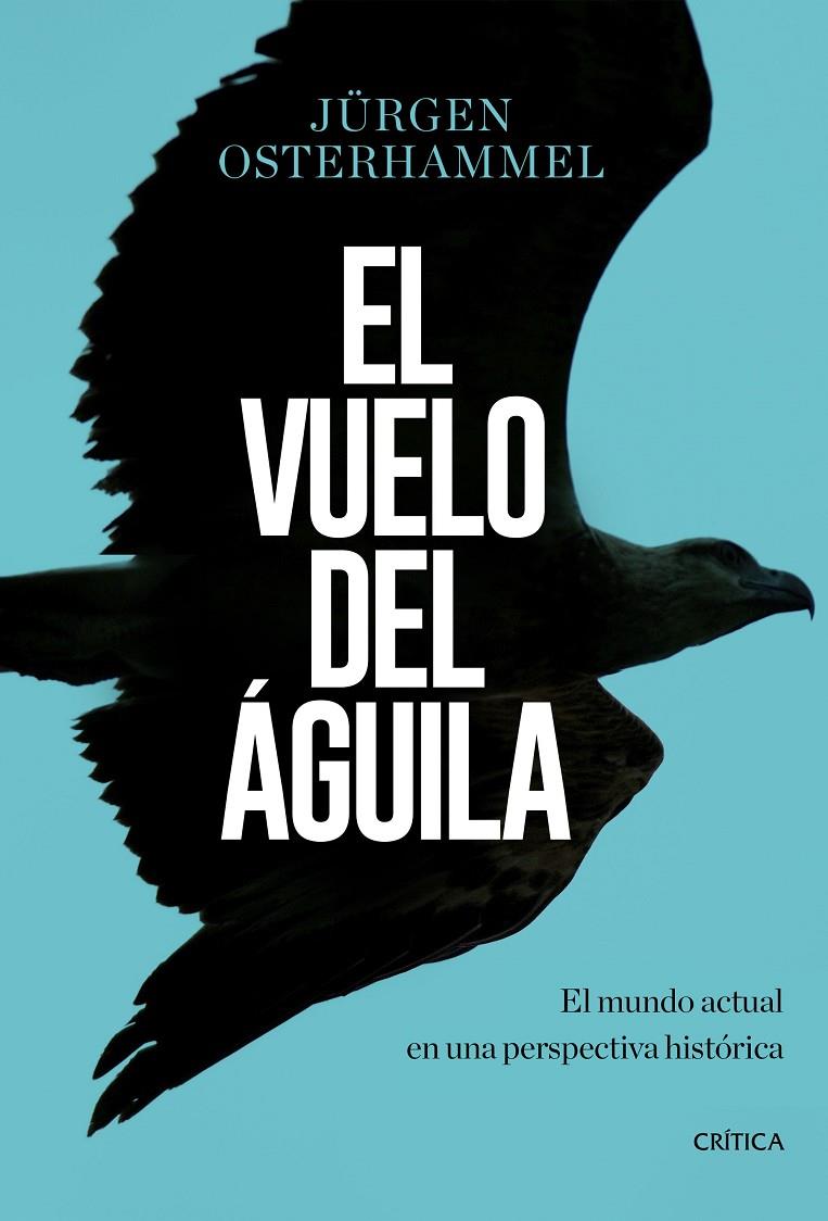 EL VUELO DEL ÁGUILA | 9788491990420 | OSTERHAMMEL, JÜRGEN | Llibreria Ombra | Llibreria online de Rubí, Barcelona | Comprar llibres en català i castellà online