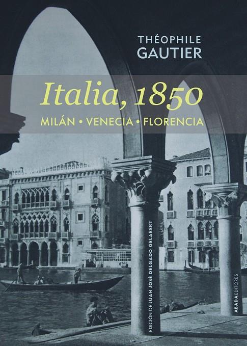 ITALIA 1850 MILAN VENECIA FLORENCIA | 9788416160051 | THEOPHILE GAUTIER | Llibreria Ombra | Llibreria online de Rubí, Barcelona | Comprar llibres en català i castellà online