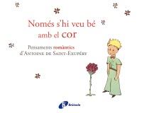 NOMÉS S'HI VEU BÉ AMB EL COR PENSAMENTS ROMANTICS D'ANTOINE DE SAINT-EXUPERY | 9788499064161 | ANTOINE DE SAINT-EXUPERY | Llibreria Ombra | Llibreria online de Rubí, Barcelona | Comprar llibres en català i castellà online