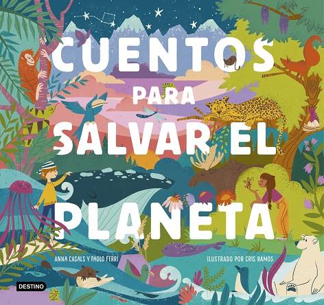 CUENTOS PARA SALVAR EL PLANETA | 9788408226826 | FERRI, PAOLO/CASALS, ANNA/RAMOS, CRIS | Llibreria Ombra | Llibreria online de Rubí, Barcelona | Comprar llibres en català i castellà online