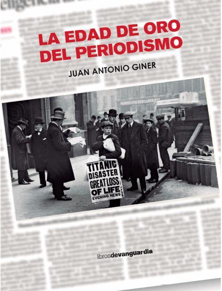 LA EDAD DE ORO DEL PERIODISMO | 9788418604416 | GINER, JUAN ANTONIO | Llibreria Ombra | Llibreria online de Rubí, Barcelona | Comprar llibres en català i castellà online