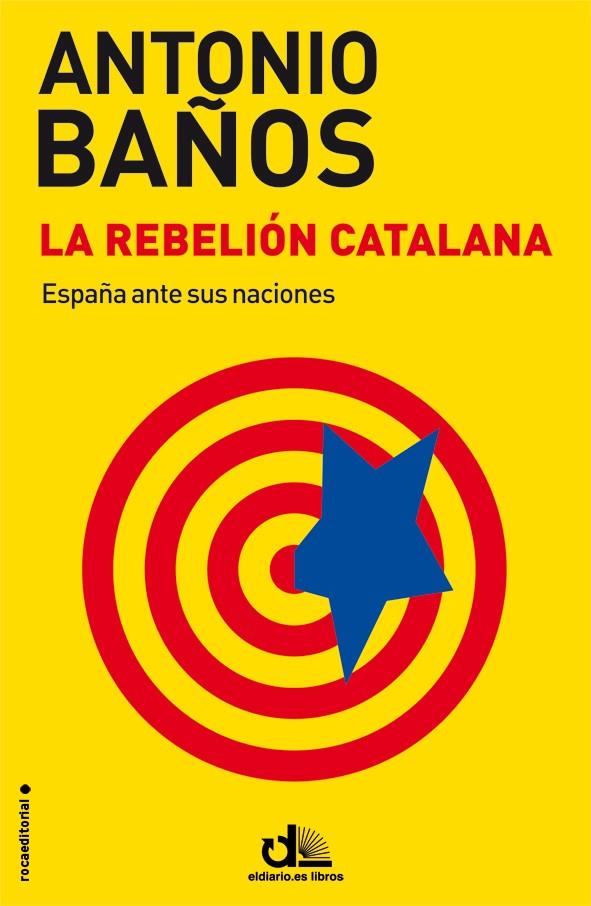 LA REBELIÓN CATALANA | 9788499187464 | BAÑOS, ANTONIO | Llibreria Ombra | Llibreria online de Rubí, Barcelona | Comprar llibres en català i castellà online