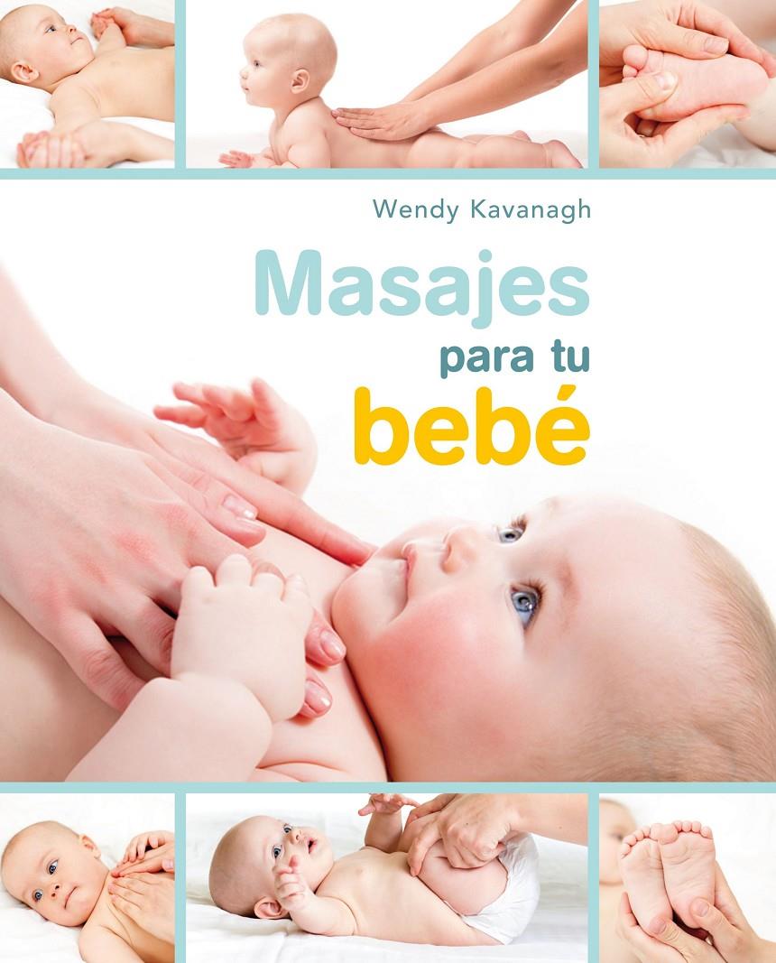 MASAJES PARA TU BEBÉ | 9788448021467 | WENDY KAVANAGH | Llibreria Ombra | Llibreria online de Rubí, Barcelona | Comprar llibres en català i castellà online