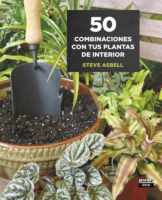 50 COMBINACIONES CON TUS PLANTAS DE INTERIOR | 9788403509146 | ASBELL, STEVE | Llibreria Ombra | Llibreria online de Rubí, Barcelona | Comprar llibres en català i castellà online