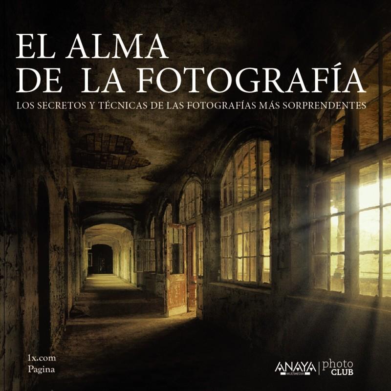 EL ALMA DE LA FOTOGRAFÍA LOS SECRETOS Y TECNICAS DE LAS FOTOGRAFIAS MAS SORPRENDENTES | 9788441536074 | 1X.COM PAGINA | Llibreria Ombra | Llibreria online de Rubí, Barcelona | Comprar llibres en català i castellà online