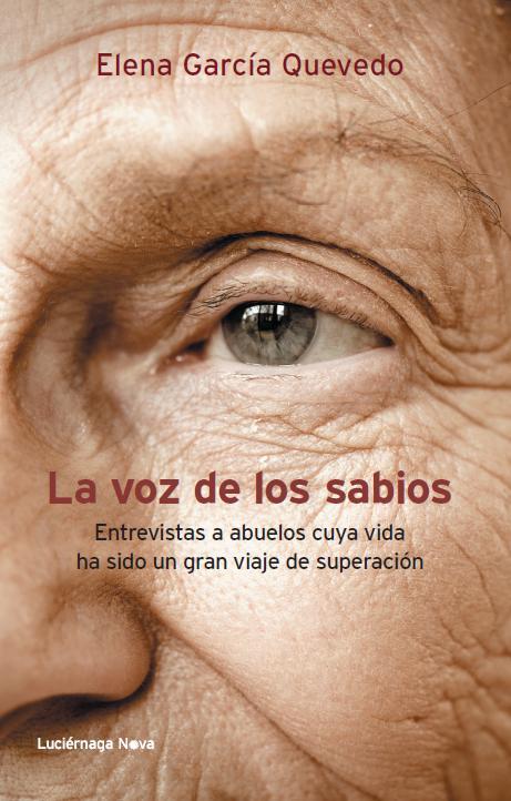 LA VOZ DE LOS SABIOS ENTREVISTAS A ABUELOS CUYA VIDA HA SIDO UN GRAN VIAJE DE SUPERACION | 9788415864011 | ELENA GARCÍA QUEVEDO | Llibreria Ombra | Llibreria online de Rubí, Barcelona | Comprar llibres en català i castellà online