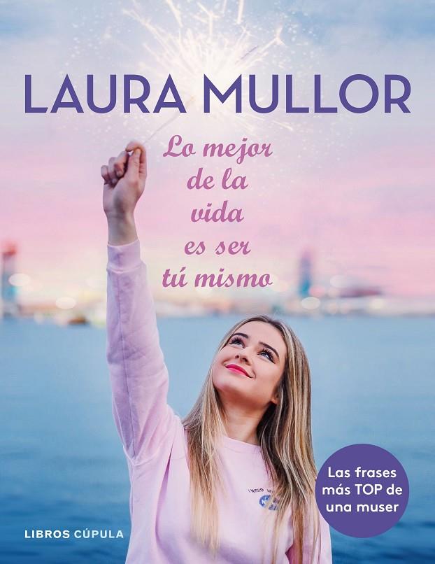 LO MEJOR DE LA VIDA ES SER TÚ MISMO | 9788448025601 | MULLOR, LAURA | Llibreria Ombra | Llibreria online de Rubí, Barcelona | Comprar llibres en català i castellà online