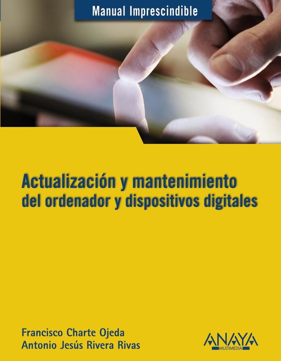 ACTUALIZACIÓN Y MANTENIMIENTO DEL ORDENADOR Y DISPOSITIVOS DIGITALES | 9788441532694 | FRANCISCO CHARTE - ANTONIO RIVERA | Llibreria Ombra | Llibreria online de Rubí, Barcelona | Comprar llibres en català i castellà online