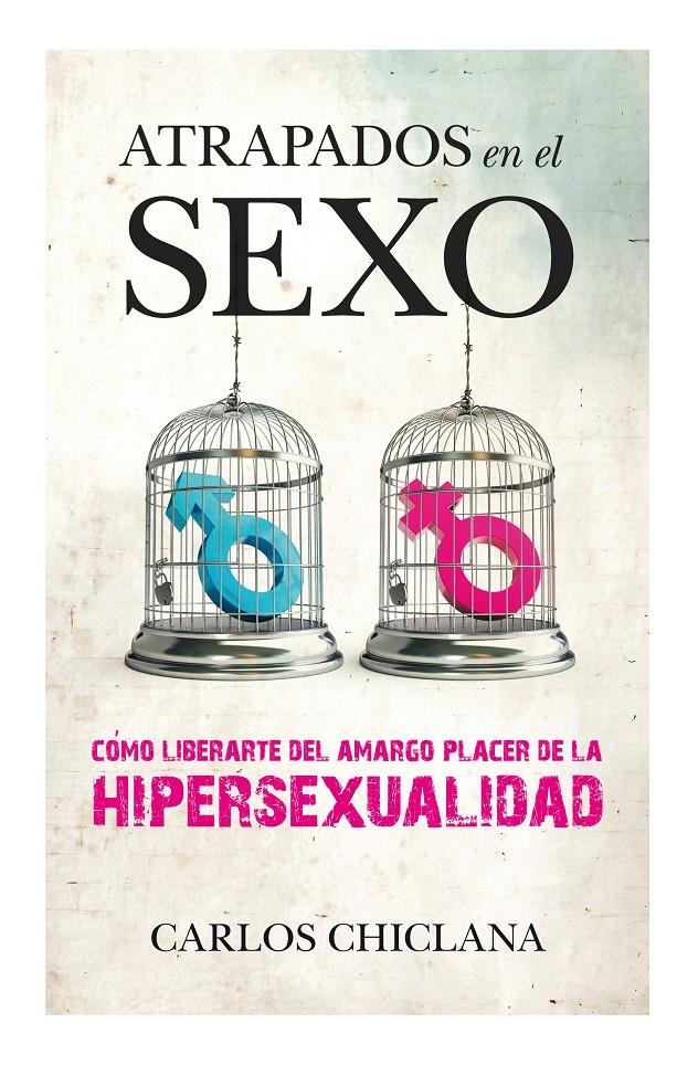 ATRAPADOS EN EL SEXO COMO LIBERARTE DEL AMARGO PLACER DE LA HIPERSEXUALIDAD | 9788415828075 | CARLOS CHICLANA | Llibreria Ombra | Llibreria online de Rubí, Barcelona | Comprar llibres en català i castellà online