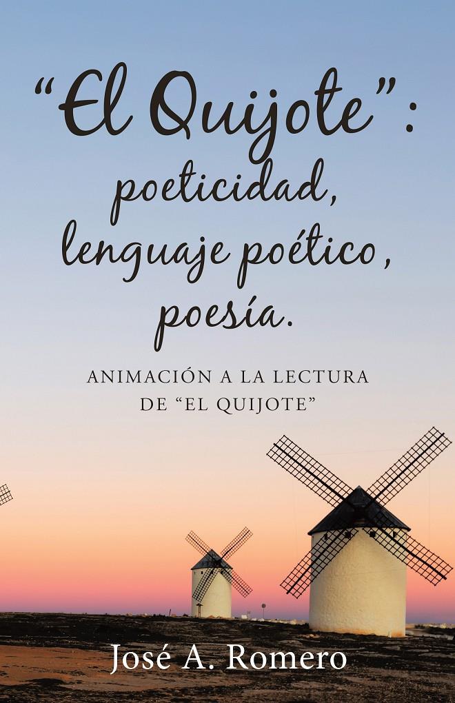 EL QUIJOTE : POETICIDAD, LENGUAJE POÉTICO, POESÍA. | 9788491125792 | ROMERO, JOSE A. | Llibreria Ombra | Llibreria online de Rubí, Barcelona | Comprar llibres en català i castellà online