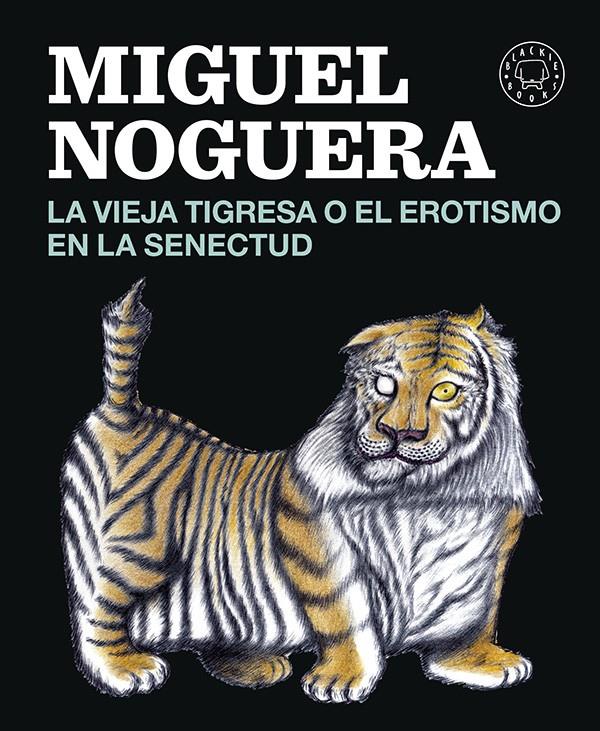 LA VIEJA TIGRESA O EL EROTISMO EN LA SENECTUD | 9788416290161 | NOGUERA, MIGUEL | Llibreria Ombra | Llibreria online de Rubí, Barcelona | Comprar llibres en català i castellà online