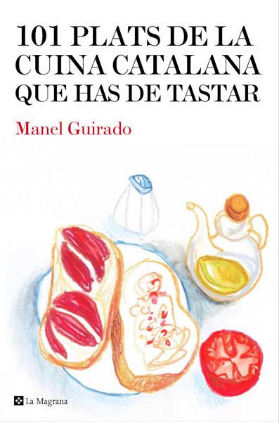 101 PLATS DE LA CUINA CATALANA QUE HAS DE TASTAR | 9788482646008 | GUIRADO , MANEL | Llibreria Ombra | Llibreria online de Rubí, Barcelona | Comprar llibres en català i castellà online