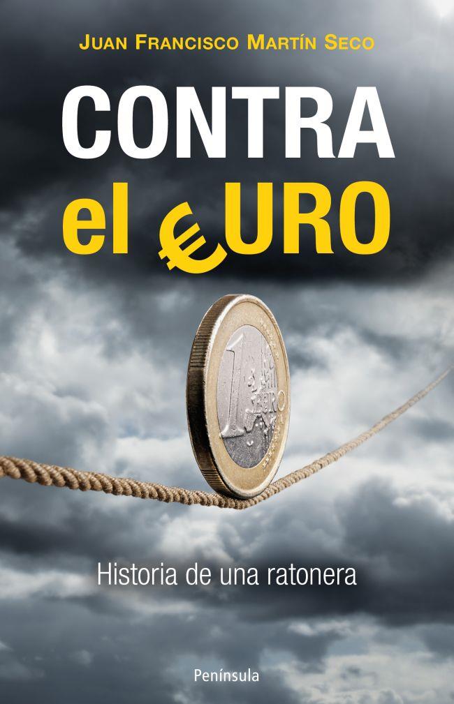 CONTRA EL EURO HISTORIA DE UNA RATONERA | 9788499422022 | JUAN FRANCISCO MARTÍN SECO | Llibreria Ombra | Llibreria online de Rubí, Barcelona | Comprar llibres en català i castellà online