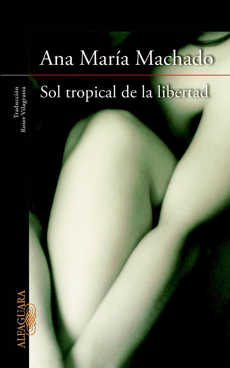 SOL TROPICAL DE LA LIBERTAD | 9788420415147 | ANA MARIA MACHADO | Llibreria Ombra | Llibreria online de Rubí, Barcelona | Comprar llibres en català i castellà online