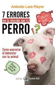 7 ERRORES EN LA RELACION CON TU PERRO | 9788417230289 | LARA MAYOR,ANTONIO | Llibreria Ombra | Llibreria online de Rubí, Barcelona | Comprar llibres en català i castellà online