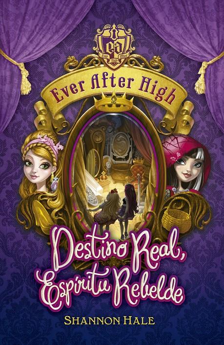 EVER AFTER HIGH. DESTINO REAL, ESPÍRITU REBELDE2 | 9788420416717 | HALE, SHANNON | Llibreria Ombra | Llibreria online de Rubí, Barcelona | Comprar llibres en català i castellà online