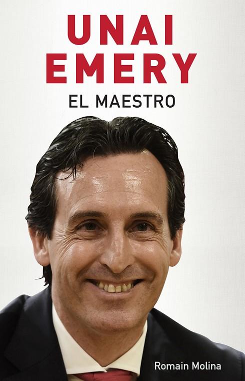 UNAI EMERY. EL MAESTRO | 9788494718380 | MOLINA, ROMAIN | Llibreria Ombra | Llibreria online de Rubí, Barcelona | Comprar llibres en català i castellà online