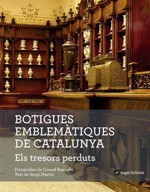 BOTIGUES EMBLEMÀTIQUES DE CATALUNYA. ELS TRESORS PERDUTS | 9788416139781 | MARTÍN LAMATA, SERGI | Llibreria Ombra | Llibreria online de Rubí, Barcelona | Comprar llibres en català i castellà online