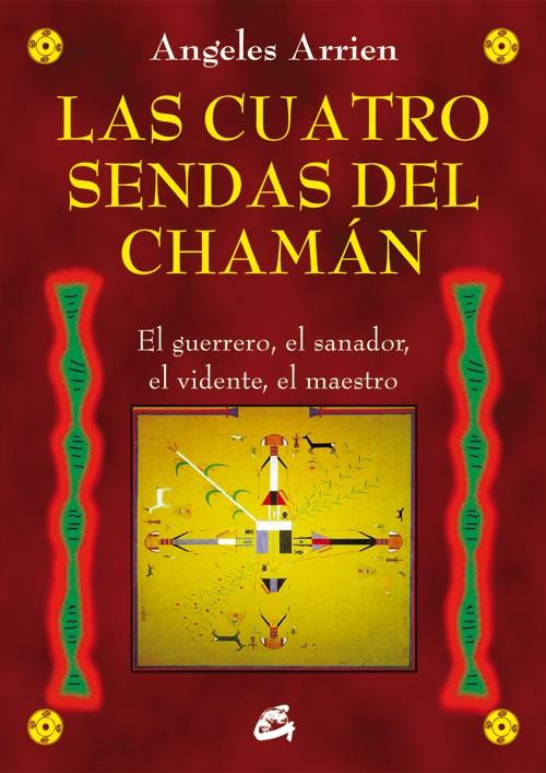 LAS CUATRO SENDAS DEL CHAMÁN | 9788484455851 | ARRIEN, ANGELES | Llibreria Ombra | Llibreria online de Rubí, Barcelona | Comprar llibres en català i castellà online