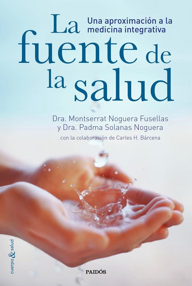 LA FUENTE DE LA SALUD | 9788449331282 | DRA. PADMA SOLANAS NOGUERA/CARLES H. BÁRCENA/DRA. MONTSERRAT NOGUERA FUSELLAS | Llibreria Ombra | Llibreria online de Rubí, Barcelona | Comprar llibres en català i castellà online