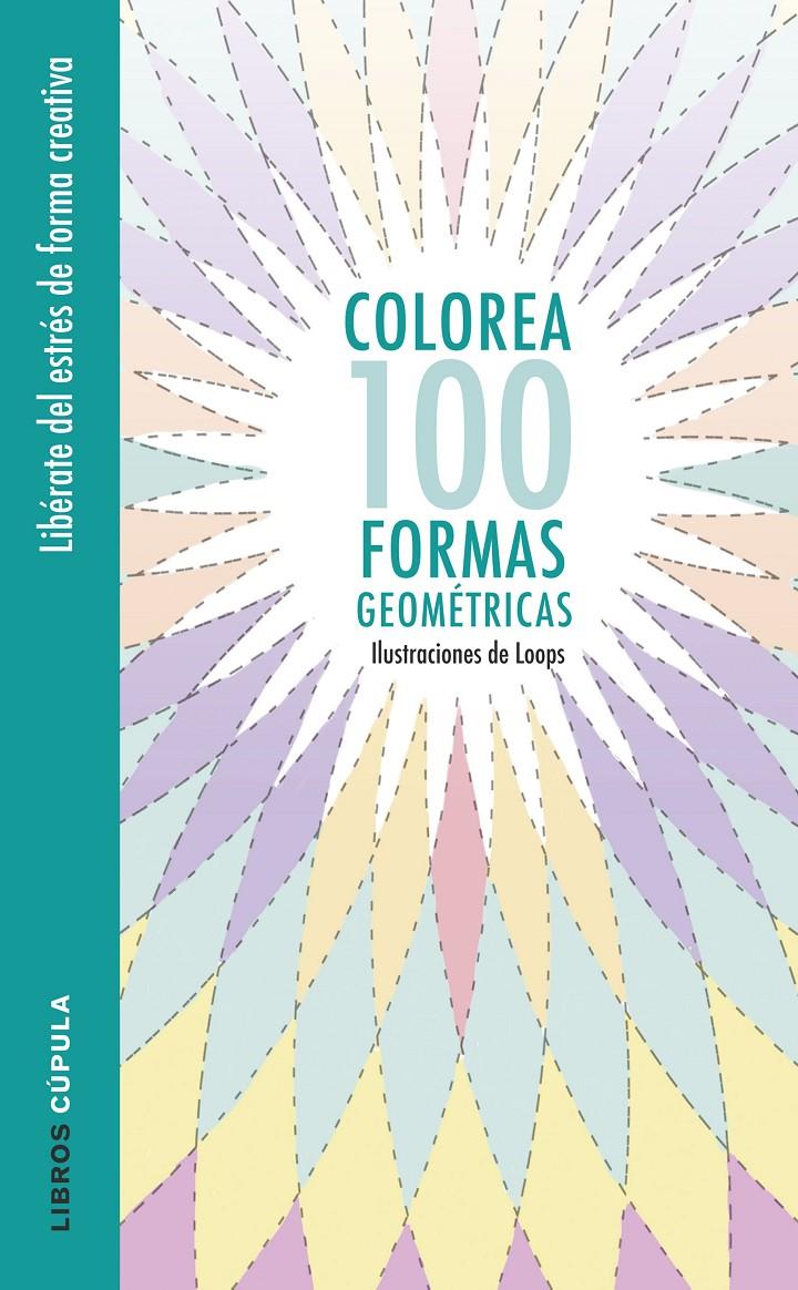 COLOREA 100 FORMAS GEOMÉTRICAS | 9788448022044 | LOOPS | Llibreria Ombra | Llibreria online de Rubí, Barcelona | Comprar llibres en català i castellà online