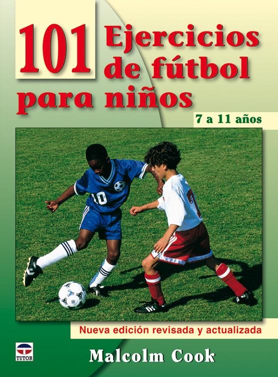 101 EJERCICIOS DE FÚTBOL PARA NIÑOS. DE 7 A 11 AÑOS. NUEVA EDICIÓN REVISADA Y AC | 9788479028077 | COOK, MALCOLM | Llibreria Ombra | Llibreria online de Rubí, Barcelona | Comprar llibres en català i castellà online