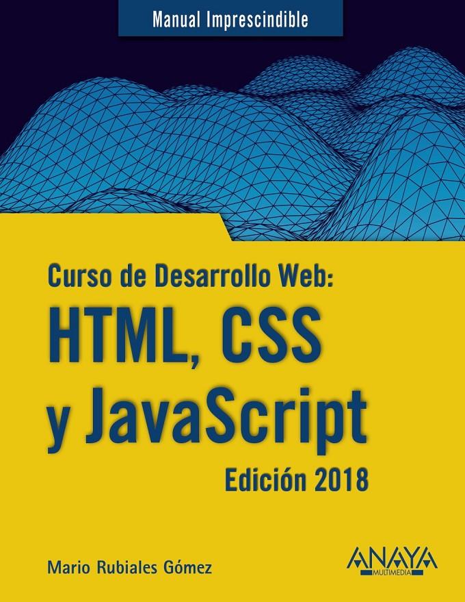 CURSO DE DESARROLLO WEB: HTML, CSS Y JAVASCRIPT. EDICIÓN 2018 | 9788441539396 | RUBIALES GÓMEZ, MARIO | Llibreria Ombra | Llibreria online de Rubí, Barcelona | Comprar llibres en català i castellà online