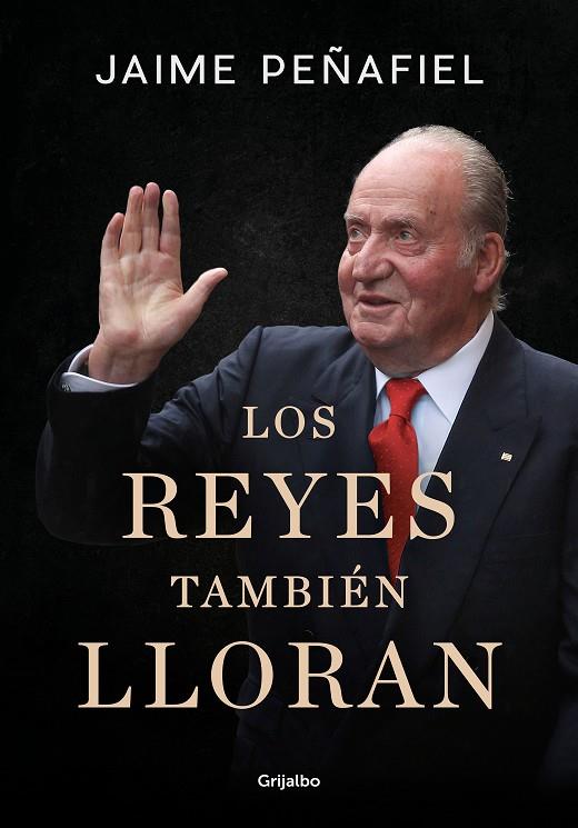 LOS REYES TAMBIÉN LLORAN | 9788418055010 | PEÑAFIEL, JAIME | Llibreria Ombra | Llibreria online de Rubí, Barcelona | Comprar llibres en català i castellà online