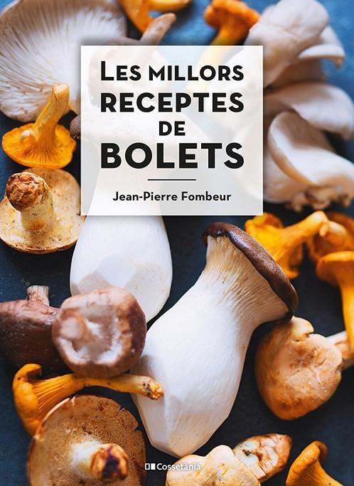 LES MILLORS RECEPTES DE BOLETS | 9788413560670 | FOMBEUR, JEAN-PIERRE | Llibreria Ombra | Llibreria online de Rubí, Barcelona | Comprar llibres en català i castellà online