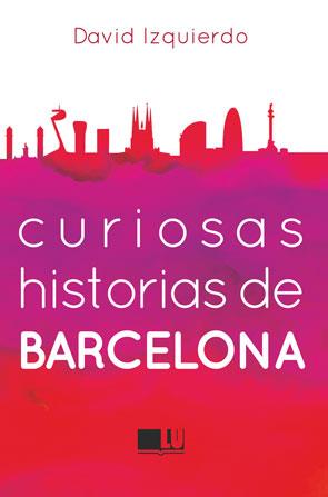 CURIOSAS HISTORIAS DE BARCELONA | 9788415372967 | IZQUIERDO, DAVID | Llibreria Ombra | Llibreria online de Rubí, Barcelona | Comprar llibres en català i castellà online