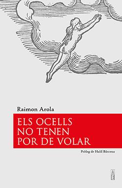 ELS OCELLS NO TENEN POR DE VOLAR | 9788494995125 | AROLA, RAIMON | Llibreria Ombra | Llibreria online de Rubí, Barcelona | Comprar llibres en català i castellà online