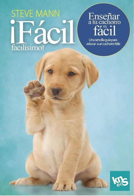 ¡FÁCIL, FACILÍSIMO! ENSEÑAR A TU CACHORRO ES FÁCIL | 9788412418514 | MANN, STEVE/ROACH, MARTIN | Llibreria Ombra | Llibreria online de Rubí, Barcelona | Comprar llibres en català i castellà online