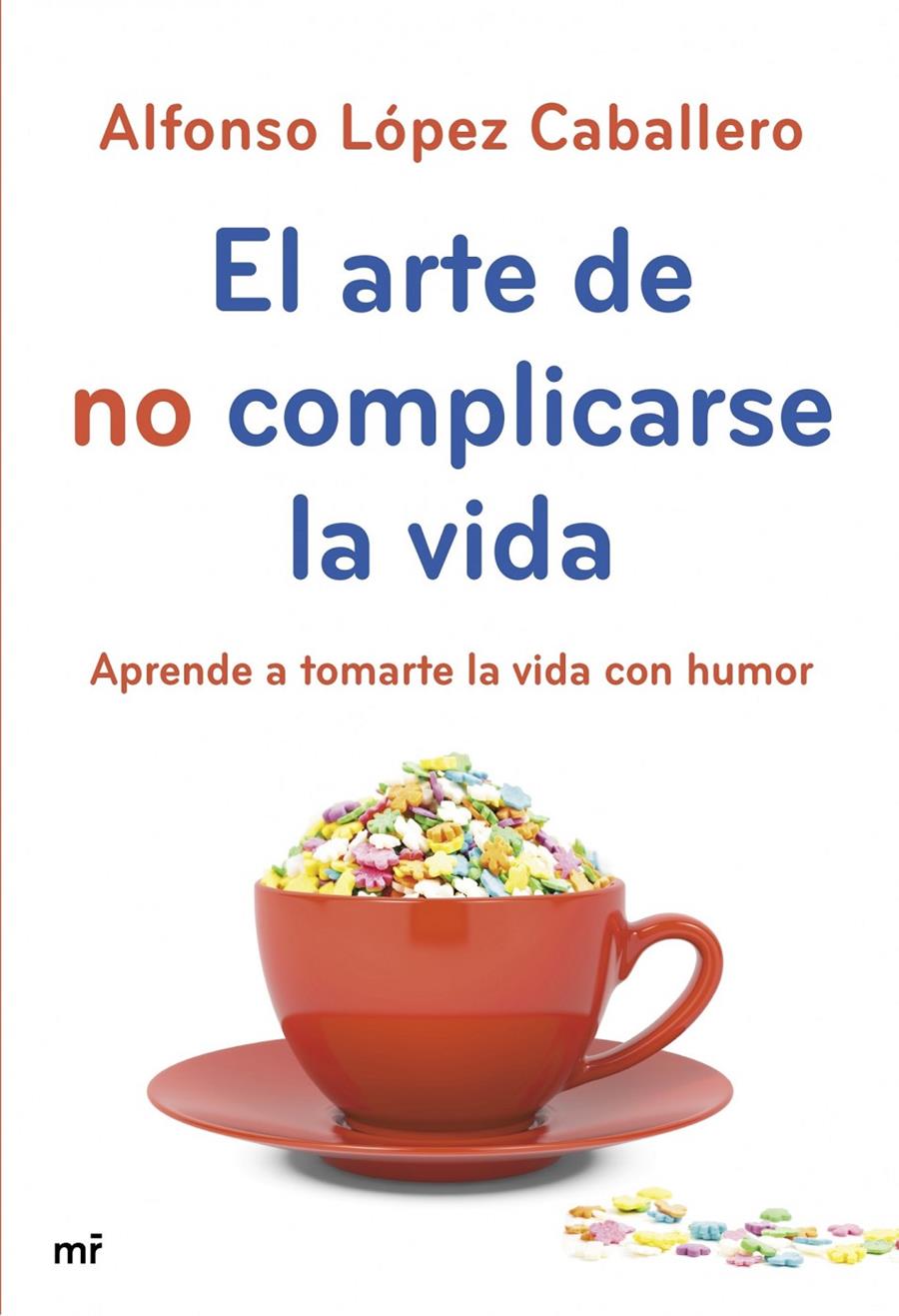 EL ARTE DE NO COMPLICARSE LA VIDA APRENDE A TOMARTE LA VIDA CON HUMOR | 9788427040069 | ALFONSO LÓPEZ CABALLERO | Llibreria Ombra | Llibreria online de Rubí, Barcelona | Comprar llibres en català i castellà online