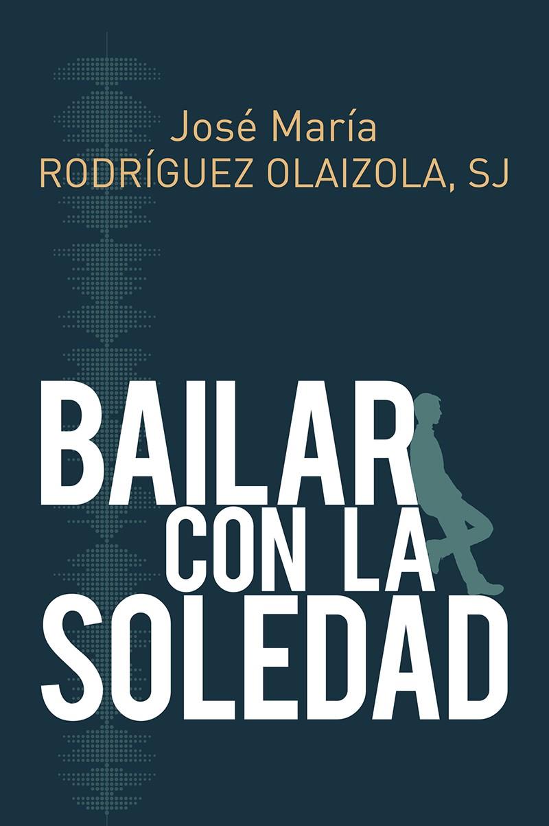 BAILAR CON LA SOLEDAD | 9788429327267 | RODRÍGUEZ OLAIZOLA, JOSE MARÍA | Llibreria Ombra | Llibreria online de Rubí, Barcelona | Comprar llibres en català i castellà online