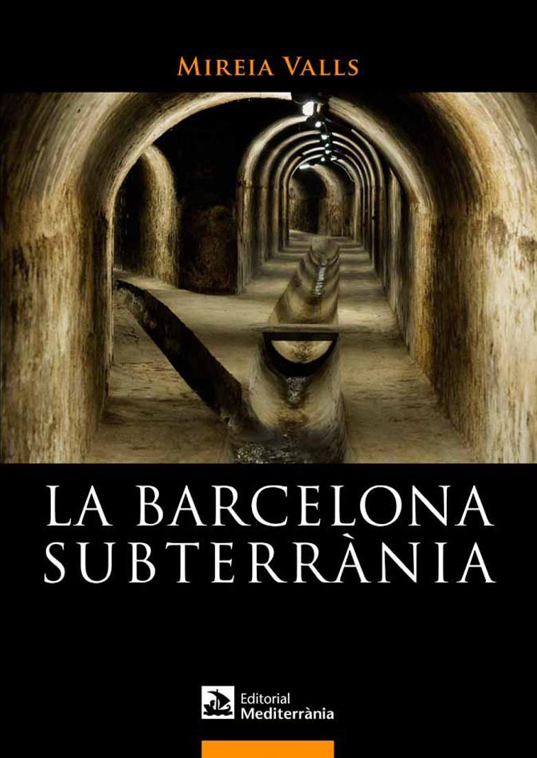 LA BARCELONA SUBTERRÀNIA | 9788499791180 | VALLS BADIA, MIREIA | Llibreria Ombra | Llibreria online de Rubí, Barcelona | Comprar llibres en català i castellà online