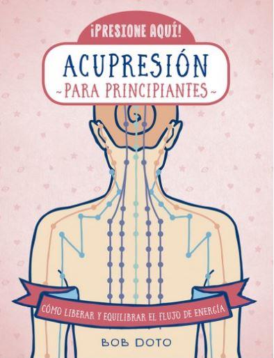 ACUPRESIÓN PARA PRINCIPIANTES | 9788470823183 | DOTO, BOB | Llibreria Ombra | Llibreria online de Rubí, Barcelona | Comprar llibres en català i castellà online