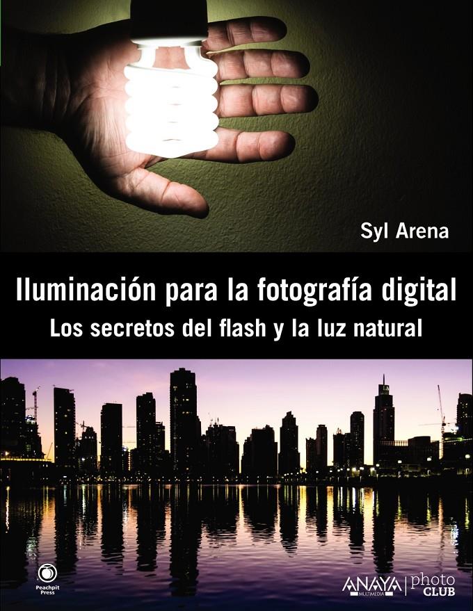 ILUMINACIÓN PARA LA FOTOGRAFÍA DIGITAL. LOS SECRETOS DEL FLASH Y LA LUZ NATURAL | 9788441533448 | SYL ARENA | Llibreria Ombra | Llibreria online de Rubí, Barcelona | Comprar llibres en català i castellà online