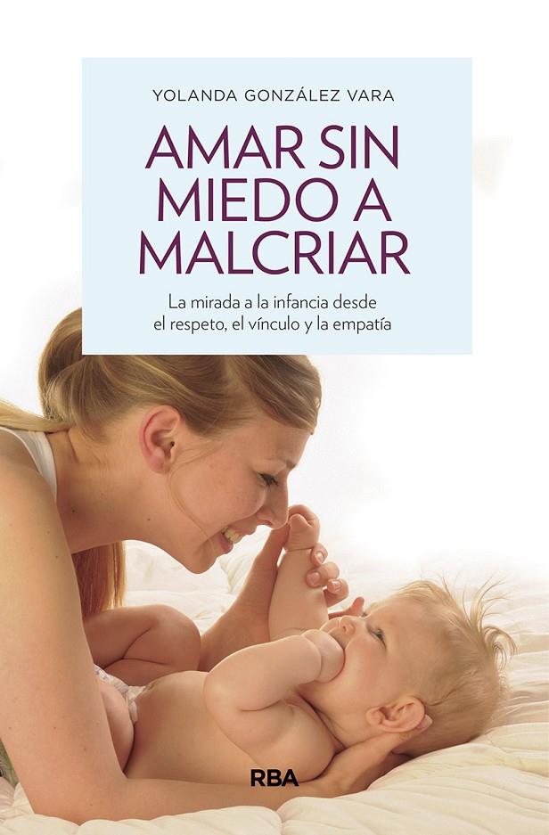 AMAR SIN MIEDO A MALCRIAR | 9788490569276 | GONZÁLEZ VARA, YOLANDA | Llibreria Ombra | Llibreria online de Rubí, Barcelona | Comprar llibres en català i castellà online